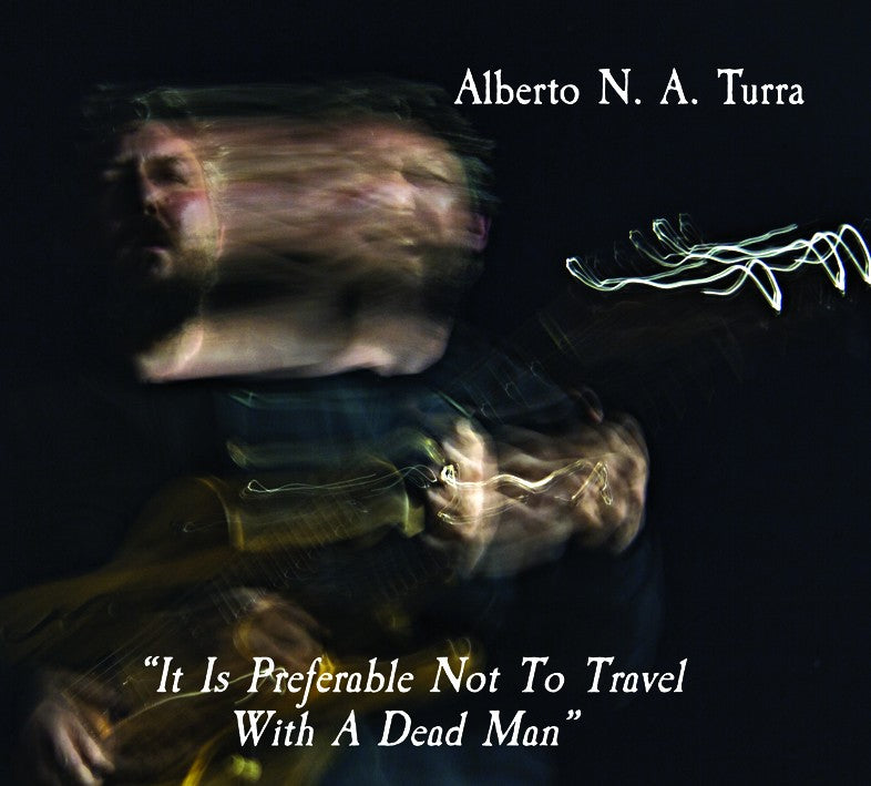 Pochette de : IT IS PREFERABLE NOT TO TRAVEL WITH A DEAD MAN - ALBERTO TURRA (CD)