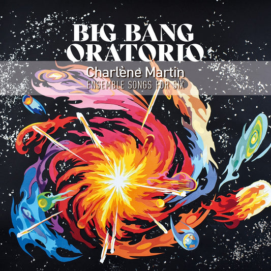 Pochette de : BIG BANG ORATORIO - CHARLÈNE MARTIN SONGS FOR SIX (CD)