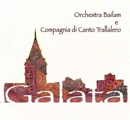 Pochette de : GALATA - ORCHESTRA BAILAM / COMPAGNIA DI CANTO TRALLALERO (CD)