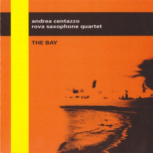 Pochette de : THE BAY - ANDREA CENTAZZO & ROVA SAXOPHONE QUARTET (CD)