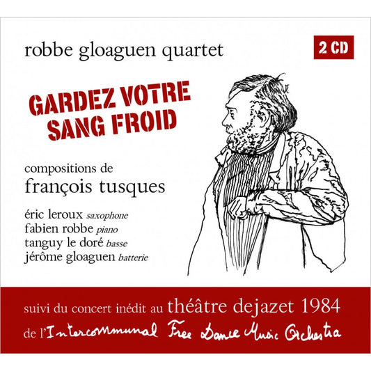 Pochette de : GARDEZ VOTRE SANG FROID , THÉÂTRE DEJAZET 1984 - ROBBE GLOGUEN QUARTET , INTERCOMMUNAL FREE DANCE MUSIC ORCHESTRA , F. TUSQUES (CD)