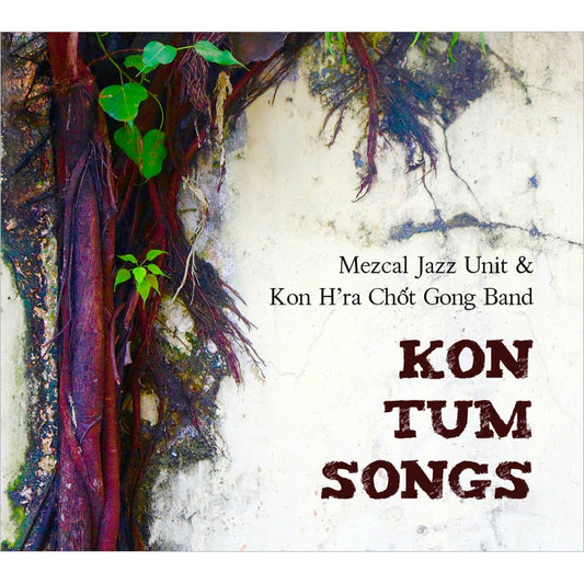Pochette de : KON TUM SONGS - MEZCAL JAZZ UNIT , KON H'RA CHOT GONG BAND (CD)