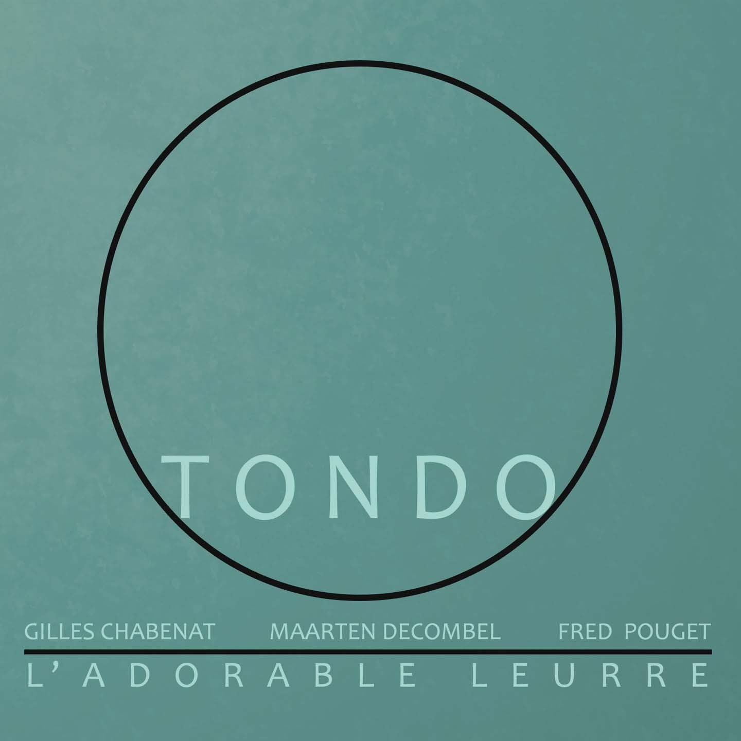 Pochette de : L'ADORABLE LEURRE - TONDO (CD)
