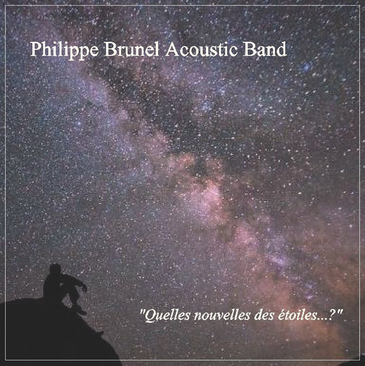 Pochette de : QUELLES NOUVELLES DES ÉTOILES ...? - PHILIPPE BRUNEL ACOUSTIC BAND (CD)