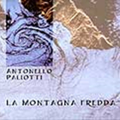 Pochette de :  LA MONTAGNA FREDDA  - ANTONELLO PALIOTTI  (CD)