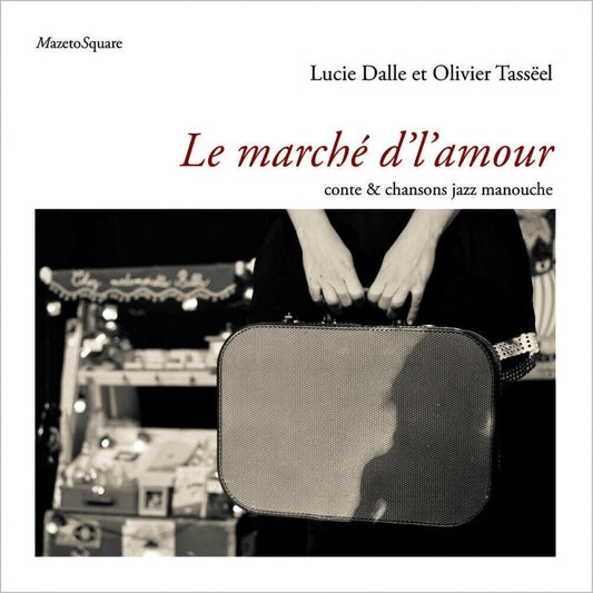 Pochette de : LE MARCHÉ D'L'AMOUR , CONTE & CHANSONS JAZZ MANOUCHE - DALLE LUCIE , TASSEEL OLIVIER , COSTA NADÈGE (LIVRE CD)